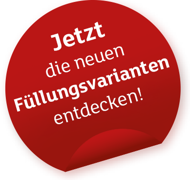 Jetzt die neuen Füllungsvarianten entdecken!